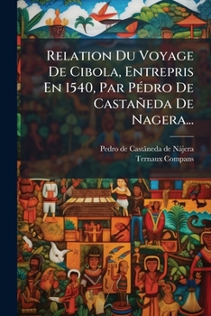 Paperback Relation Du Voyage De Cibola, Entrepris En 1540, Par Pédro De Castañeda De Nagera... [French] Book