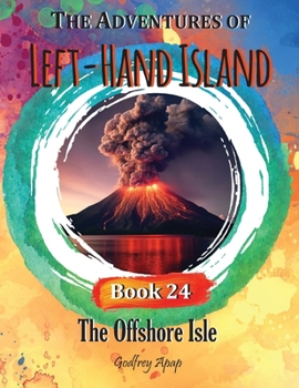 The Adventures of Left-Hand Island: Book 24 The Offshore Isle