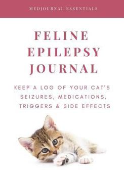 Paperback Feline Epilepsy Journal: Keep a Log of Your Cat's Seizures, Medications, Triggers & Side Effects Book