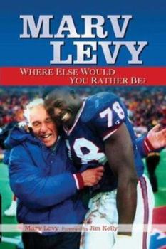 Hardcover Marv Levy: Where Else Would You Rather Be? Book