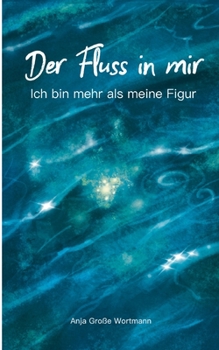 Paperback Der Fluss in mir: Ich bin mehr als meine Figur [German] Book