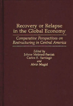 Hardcover Recovery or Relapse in the Global Economy: Comparative Perspectives on Restructuring in Central America Book