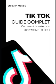 Paperback Tik Tok Guide Complet: Comment Booster Son Activite Sur Tik Tok ? [French] Book