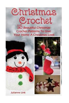 Paperback Christmas Crochet: 15 Beautiful Christmas Crochet Patterns To Give Your Home A Christmas Look: (Christmas Crochet, Crochet Stitches, Croc Book