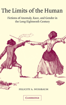 Hardcover The Limits of the Human: Fictions of Anomaly, Race and Gender in the Long Eighteenth Century Book