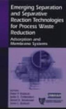 Hardcover Emerging Separation and Separative Reaction Technologies for Process Waste Reduction: Adsorption and Membrane Systems Book