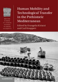 Human Mobility and Technological Transfer in the Prehistoric Mediterranean - Book  of the British School at Athens Studies in Greek Antiquity