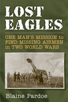 Hardcover Lost Eagles: One Man's Mission to Find Missing Airmen in Two World Wars Book