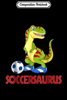 Composition Notebook: Soccersaurus  Soccer Dinosaur T-rex Boys Kids Girls Journal/Notebook Blank Lined Ruled 6x9 100 Pages