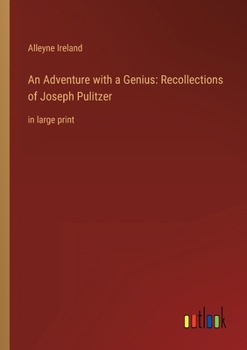 Paperback An Adventure with a Genius: Recollections of Joseph Pulitzer: in large print Book