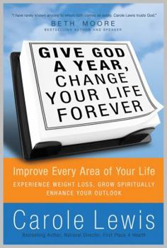 Hardcover Give God a Year, Change Your Life Forever!: Improve Every Area of Your Life Book