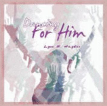 Paperback Dancing for Him : During Praise and Worship, Ministry and Presentations Book