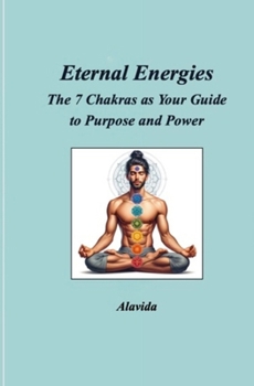 Paperback Eternal Energies: The 7 Chakras as Your Guide to Purpose and Power Book
