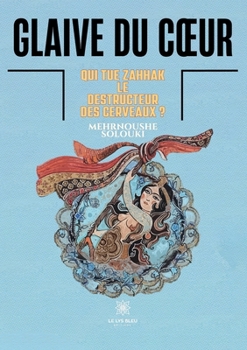 Glaive du coeur: Qui tue Zahhak, le destructeur des cerveaux ?