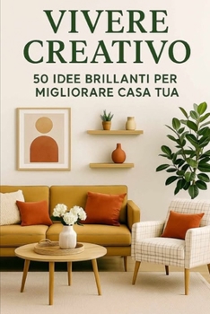 Paperback Vivere creativo: 50 idee brillanti per migliorare la tua casa [Italian] Book