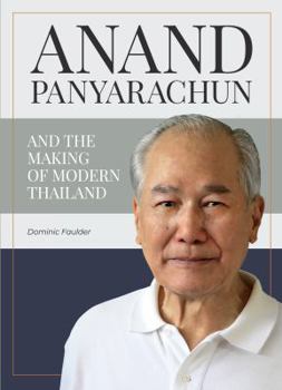 Hardcover Anand Panyarachun and the Making of Modern Thailand Book