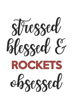 Stressed Blessed and Rockets Obsessed  Rockets Lover Rockets Obsessed Notebook A beautiful: Lined Notebook / Journal Gift, , 120 Pages, 6 x 9 inches , ... Personalized Journal, Customized Journa