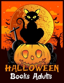 Halloween Books Adults: Best Halloween Designs Including Witches, Ghosts, Pumpkins, Vampires, Haunted Houses, Zombies, Skulls, and More!Activity Book ... Children, and Seniors.Adult Coloring Book!