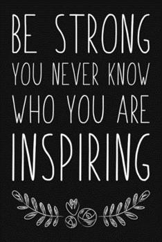 Paperback Be Strong You Never Know Who You Are Inspiring: Blank Lined And Dot Grid Paper Notebook for Writing /110 pages /6"x9" Book