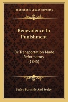 Paperback Benevolence In Punishment: Or Transportation Made Reformatory (1845) Book