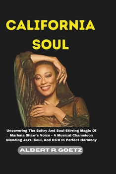 Paperback California Soul: Uncovering The Sultry And Soul-Stirring Magic Of Marlena Shaw's Voice - A Musical Chameleon Blending Jazz, Soul, And R Book