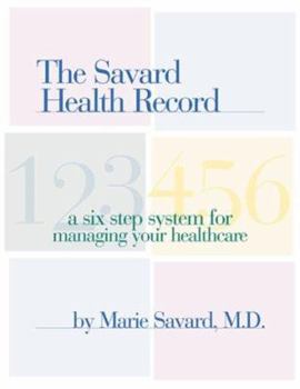 Hardcover The Savard Health Record: A Six-Step System for Managing Your Health Care Book