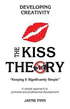 Paperback The KISS Theory: Developing Creativity: Keep It Strategically Simple "A simple approach to personal and professional development." Book