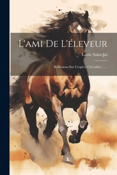 Paperback L'ami De L'éleveur: Réflexions Sur L'espèce Chevaline ...... [French] Book