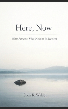 Here, Now: What Remains When Nothing Is Required