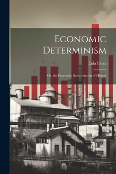 Paperback Economic Determinism: Or, the Economic Interpretation of History Book