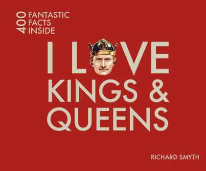 Paperback I Love Kings & Queens: 400 Fantastic Facts Inside Book