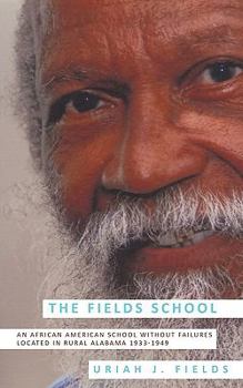 Paperback The Fields School: An African American School Without Failures Located in Rural Alabama 1933-1949 Book