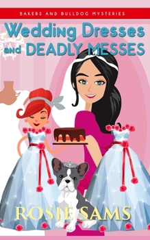 Wedding Dresses and Deadly Messes (Bakers and Bulldogs Mysteries) - Book #15 of the Bakers and Bulldogs Mysteries