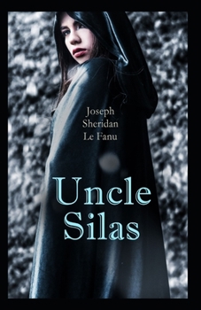 Paperback Uncle Silas: Joseph Sheridan Le Fanu (Romance, Horror, Mystery & Detective, Ghost, Classics, Literature) [Annotated] Book