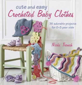 Paperback Cute and Easy Crocheted Baby Clothes: 35 Adorable Projects for 0-3 Year-Olds Book