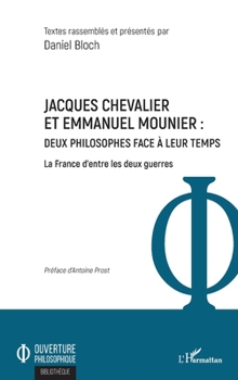 Jacques Chevalier et Emmanuel Mounier: Deux philosophes face à leur temps La France d'entre les deux guerres La France d'entre les deux guerres (Ouverture Philosophique) (French Edition)