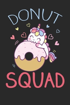 Donut Squad Unicorn: Donut Squad Donut Unicorn Donut Lover Gift Journal/Notebook Blank Lined Ruled 6x9 120 Pages