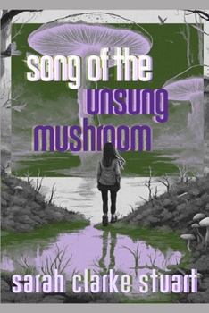 Song of the Unsung Mushroom