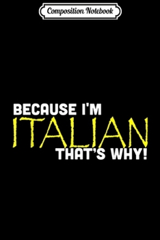 Composition Notebook: Because I'm Italian That's Why Funny Gift Italy Journal/Notebook Blank Lined Ruled 6x9 100 Pages