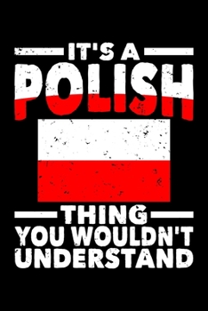 It's A Polish Thing You Wouldn't understand: 6x9 110 dotted blank Notebook Inspirational Journal Travel Note Pad Motivational Quote Collection