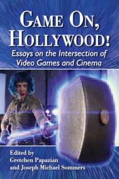 Paperback Game On, Hollywood!: Essays on the Intersection of Video Games and Cinema Book