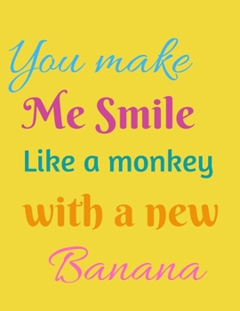 You make Me Smile Notebook Journal: Novelty Christmas Present Gift For Mother Women Sister Best Friends Forever BFF From Son Or Daughter Lover Unique Gift For Your Loving Once