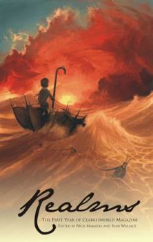 Realms: The First Year of Clarkesworld Magazine - Book #1 of the Clarkesworld Yearly