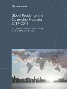 Paperback Global Residence and Citizenship Programs 2017-2018: The Definitive Comparison of the Leading Investment Migration Programs Book