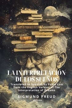 La interpretación de los sueños Spanish version of The Interpretation of Dreams (Spanish Edition)