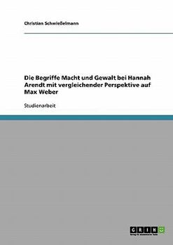 Paperback Die Begriffe Macht und Gewalt bei Hannah Arendt und Max Weber [German] Book