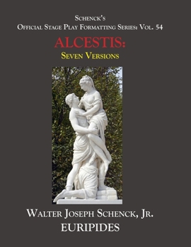 Paperback Schenck's Official Stage Play Formatting Series: Vol. 54 EURIPIDES' ALCESTIS Seven Versions: Book