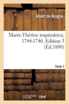 Paperback Marie-Thérèse Impératrice, 1744-1746. Edition 3, Tome 1 [French] Book