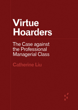 Virtue Hoarders: The Case against the Professional Managerial Class - Book  of the Forerunners: Ideas First