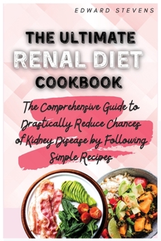 Paperback The Ultimate Renal Diet Cookbook: The Comprehensive Guide to Drastically Reduce Chances of Kidney Disease by Following Simple Recipes Book